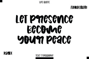 Let Presence Become Your Peace -Modern Aesthetic Life Quotes Bold Typography Vector Text Sign
