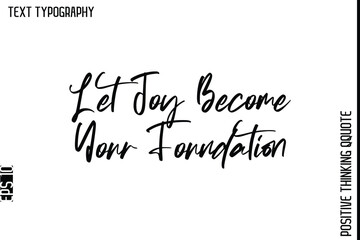 Let Joy Become Your Foundation   -Positive Living Typography Quotes Hand Lettering Vector