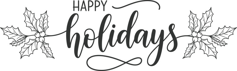 Happy Holidays Calligraphy Lettering Design with Holly Leaves on White Background