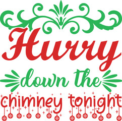 Hurry Down the Chimney Tonight Christmas SVG T-Shirt Design