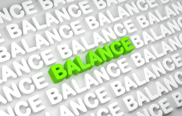 Balance, text in green and white letters, stabillity, equilibrium and steadiness. Balance in business, science, health or social topics. 3D illustration