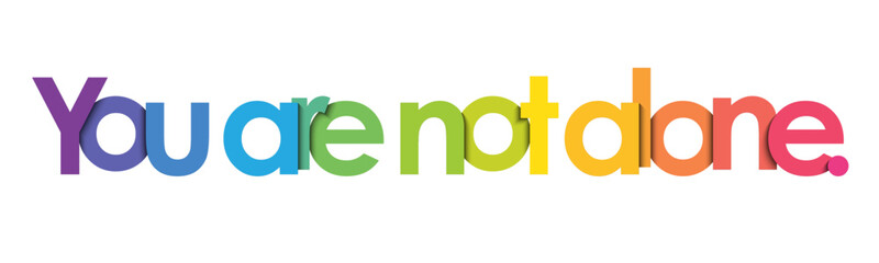 YOU ARE NOT ALONE. colorful vector typography banner