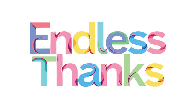 Gratitude expression with vibrant letterforms conveying appreciation and acknowledgement in a colorful design of 'Endless Thanks' message