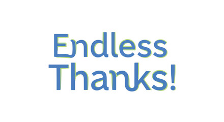 Expressing gratitude and appreciation with cheerful endless thanks typography concept and design for conveying sincere acknowledgement and grateful