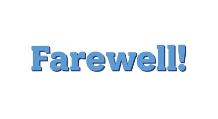 A blue, cheerful "Farewell!" message against a stark white backdrop conveys a sense of warm departure or fond adieu with simple typography