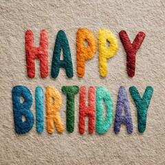 Textured Felt "Happy Birthday" Lettering in Bright Colors on Neutral Background - Ideal for Fun Celebration Designs and Greetings