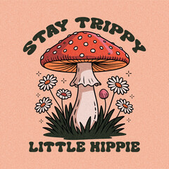 Stay Trippy Retro Slogan Print with Hippie Style Mushrooms, flowers illustration Background. Mushroom with Flower artwork for t shirt print, poster, sticker, background and other uses.