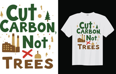 Cut Carbon Not Trees &ndash; Climate Change Awareness Eco Friendly Slogan Typography T-shirt Design
