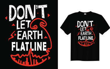 Don&rsquo;t Let Earth Flatline &ndash; Eco Friendly Climate Change Awareness Slogan Typography T-shirt Design