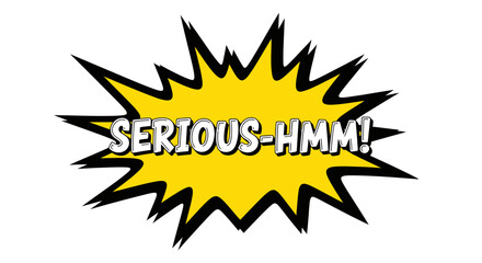 Yellow Comic Book Speech Bubble: Serious-Hmm!