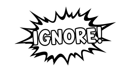Black and White Comic Book Style "IGNORE!" Explosion