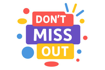 Eye-catching promotional graphic saying "Don't Miss Out" 
