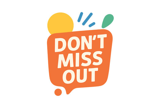 Colorful speech bubble with "Don't Miss Out" text design Dont Miss Out 