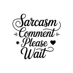 Sarcasm Comment Please Wait. Vector Design Isolated on White Background