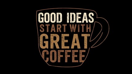 Good Ideas Start With Great Coffee (Motivational Quote Vector Design)