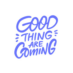Blue color handwritten calligraphy phrase Good thing are coming