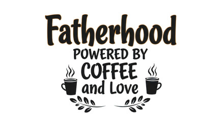 Obraz premium Fatherhood is powered by coffee and love, a heartwarming sentiment for dads isolated on transparent background