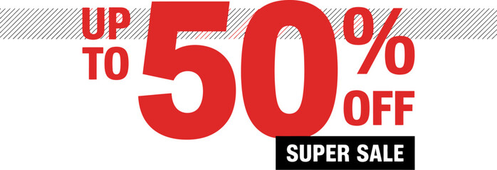 Big sale announcement with up to 50 percent off for super savings