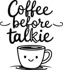 minimal black line art typography, Coffee Before Talkie, playful handwritten style, cute steaming coffee cup doodle, centered composition, vector style 2