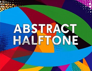 Vibrant abstract design with overlapping shapes, bold text, and halftone patterns