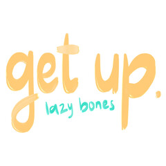 Get Up Lazy Bones quote hand lettering