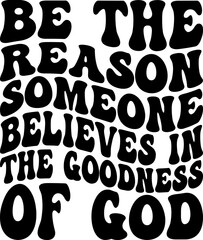 Be The Reason Someone Believes In God T-shirt Design