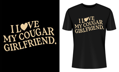 I Love My Cougar Girlfriend Funny T-shirt Design