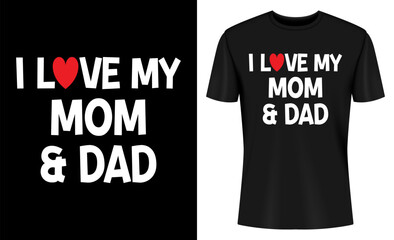 I Love My Mom And Dad Celebrate Family Mother Father T-shirt Design