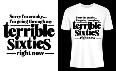 I'm Going Through My Terrible Sixties Right Now 60th Birthday T-shirt Design