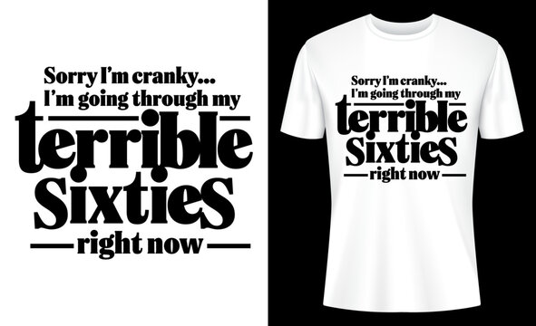 I'm Going Through My Terrible Sixties Right Now 60th Birthday T-shirt Design - Powered by Adobe