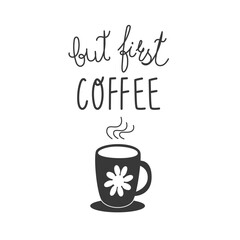 Flat black coffee cup and fun lettering phrase “but first coffee.” Vector design ideal for coffee culture projects, greeting cards, posters, kitchen wall art and cozy cafe decor.