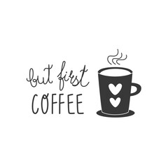 Vector illustration with text “but first coffee” and black steaming cup. Perfect for wall art, mugs, stickers, digital prints, kitchen decor and coffee-themed projects.