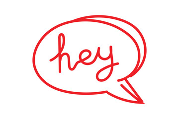 Hand written hey Typography vector illustration. Hand drawn Say hey with speech bubble lettering design script style font doodle scribble