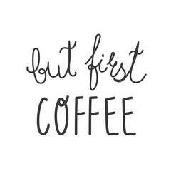 Coffee quote “but first coffee” in trendy lettering. Stylish vector for typography art, social media graphics, cafe menus, merchandise and caffeine culture designs.