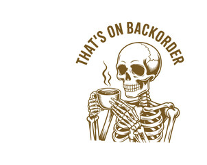 Funny Pharmacy Tech Skeleton T-shirt design with quote 'That's On Backorder'. Skeleton holding coffee cup, perfect vector art for pharmacy workers, tech humor, medical niche.