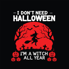 I Don't Need Halloween T-Shirt Design with Witch and Pumpkins