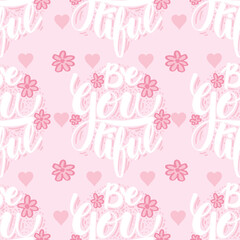 Seamless pattern with be you tiful (beautiful) hand lettering quote.  Vector illustration.