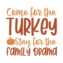 Come For The Turkey Stay For The Family Drama Svg