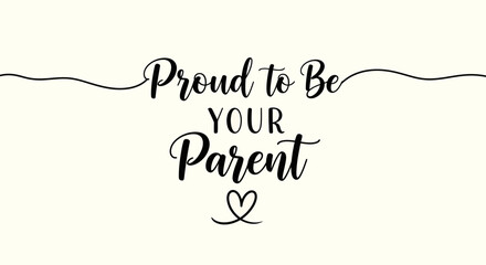 Proud to Be Your Parent with a Heart Symbol, Expressing Parental Love and Joy