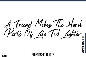 A Friend Makes The Hard Parts Of Life Feel Lighter    -Famous Friendship Quote Brush Lettering Typography Text Design