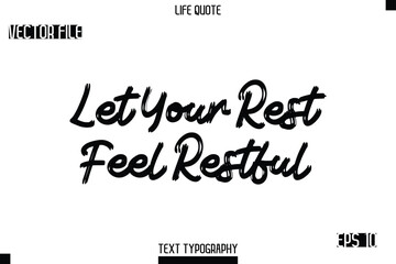 Let Your Rest Feel Restful   -Trendy Life Quotes Vector Typography Text Brush Lettering Design