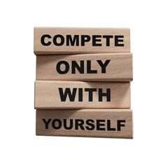 Compete only with yourself symbol. Concept words compete only with yourself on wooden blocks.Business and Compete only with yourself concept.Supports PNG files with transparent backgrounds.