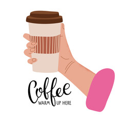 Coffee Warm up here. Hand holding takeaway cup with coffee and text on white background. Vector hand drawn lettering. Template of banner, coffee shop poster , restaurant, company, cafe. Coffee break.