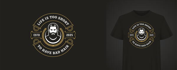 Fashionable t-shirt design featuring a beard man portrait surrounded by a gold laurel wreath and a retro quote. The text Life is too short to have bad hair is elegantly curved around the portrait