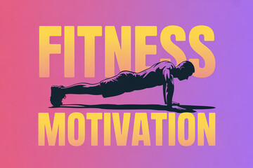 Dynamic silhouette of a determined man performing a plank exercise, inspiring fitness and motivation with vibrant gradient background and bold text.