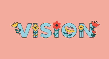 Floral Vision Word Art with Whimsical Flowers and Leaves.
