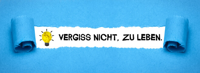 Vergiss nicht, zu leben.