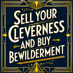 Sell your cleverness and buy bewilderment

