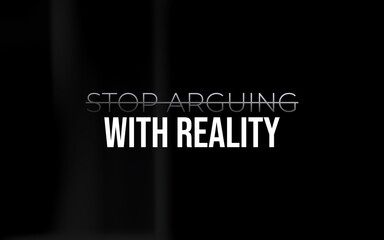 Short motivational quote reminding us to accept reality instead of resisting it.