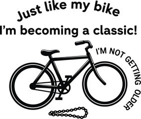 Just like my bike, im becoming a classic, isolated on white background